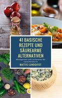 Mattis Lundqvist: 41 basische Rezepte und säurearme Alternativen 