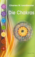 Charles W. Leadbeater: Die Chakras: Das Grundlagenwerk über die menschlichen Energiezentren 
