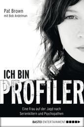 Ich bin Profiler - Eine Frau auf der Jagd nach Serienkillern und Psychopathen