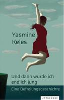 Yasmine Keles: Und dann wurde ich endlich jung ★★★