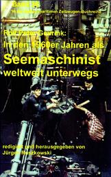 In den 1960ern als Seemaschinist weltweit unterwegs - Band 36 in der maritimen gelben Buchreihe bei Jürgen Ruszkowski