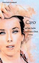 Caro auf der Suche nach dem Glück - Roman