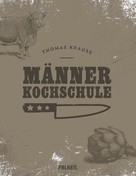 Thomas Krause: Männerkochschule 
