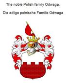 Werner Zurek: The noble Polish family Odwaga. Die adlige polnische Familie Odwaga 