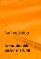 Wolfram Schröder: So verstehen sich Mensch und Hund! ★★★★
