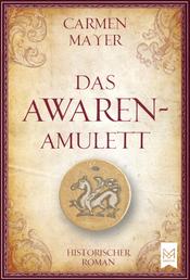 Das Awaren-Amulett - Historischer Roman (Völlig neue und überarbeitete Version)