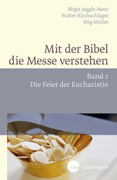 Mit der Bibel die Messe verstehen - Band 2 Die Feier der Eucharistie