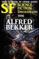 Alfred Bekker: SF Science Fiction Dreierband 3016 - Drei Romane in einem Band 