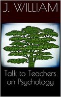 J. William: Talks To Teachers On Psychology 