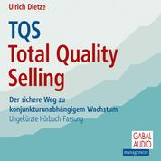 TQS Total Quality Selling - Der sichere Weg zu konjunkturunabhängigem Wachstum