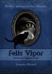 Felis Vigor - Qualvolle Experimente - Dritter selenorischer Roman