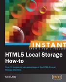 Alex Libby: Instant HTML5 Local Storage How-to 