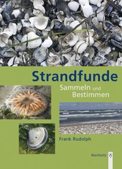 Strandfunde - Sammeln & Bestimmen von Tieren und Pflanzen an Nord- und Ostseeküste