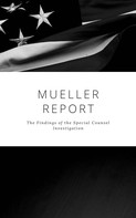 Robert S. Mueller: The Mueller Report: Complete Report On The Investigation Into Russian Interference In The 2016 Presidential Election 