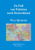 Niaz Qureshi: Zu Fuß von Pakistan nach Deutschland 