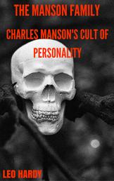 The Manson Family - Charles Manson's Cult of Personality