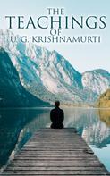 U. G. Krishnamurti: The Teachings of U. G. Krishnamurti 