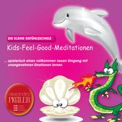 Kids-Feel-Good-Meditationen - Die kleine Gefühlsschule