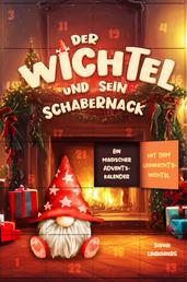 Der Wichtel und sein Schabernack - Ein magischer Adventskalender mit dem Weihnachtswichtel I Liebevolle Wichtelbriefe für Kinder!