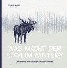Fernand Schmit: Was macht der Elch im Winter? 