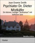 Joan Smith: Psychiater Dr. Dieter Mistkäfer 