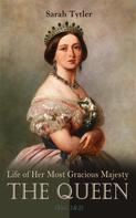 Sarah Tytler: Life of Her Most Gracious Majesty the Queen (Vol. 1&2) 