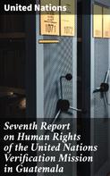 United Nations: Seventh Report on Human Rights of the United Nations Verification Mission in Guatemala 