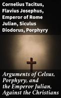 Thomas Taylor: Arguments of Celsus, Porphyry, and the Emperor Julian, Against the Christians 