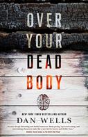 Dan Wells: Over Your Dead Body ★★★★