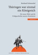 Reinhard Schmoeckel: Thüringen war einmal ein Königreich 