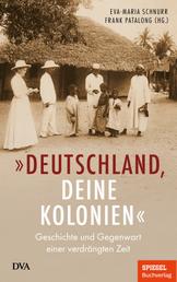 „Deutschland, deine Kolonien“ - Geschichte und Gegenwart einer verdrängten Zeit - Ein SPIEGEL-Buch