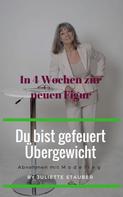 Juliette Renate Stauber: Du bist gefeuert, Übergewicht 