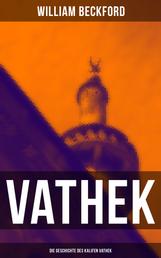 VATHEK: Die Geschichte des Kalifen Vathek - Eine arabische Erzählung