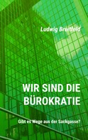 Ludwig Breitfeld: Wir sind die Bürokratie 