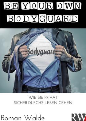 BE YOUR OWN BODYGUARD