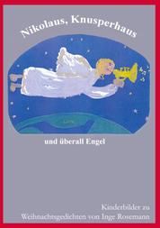 Nikolaus, Knusperhaus und überall Engel - Kinderbilder zu Weihnachtsgedichten von Inge Rosmann