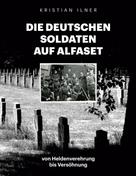 Kristian Ilner: Die deutschen Soldaten auf Alfaset 