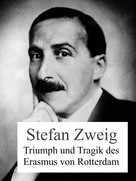 Stefan Zweig: Triumph und Tragik des Erasmus von Rotterdam 