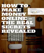 How to Make Money Online - The Real Secrets Revealed