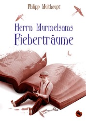 Herrn Murmelsams Fieberträume - Erzählungen