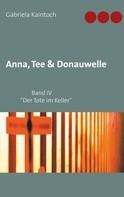 Gabriela Kaintoch: Anna, Tee & Donauwelle Band IV 