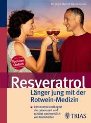 Resveratrol - Länger jung mit der Rotwein-Medizin - Resveratrol verlängert die Lebenszeit und schützt nachweislich vor Krankheiten