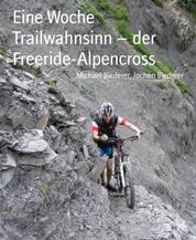 Eine Woche Trailwahnsinn – der Freeride-Alpencross - freeride-blog.de
