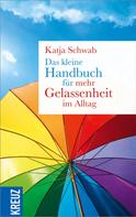 Katja Schwab: Das kleine Handbuch für mehr Gelassenheit im Alltag ★★