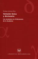 Enrique Jiménez Ríos: Variación léxica y diccionario: los arcaísmos en el diccionario de la Academia 