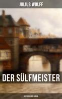 Julius Wolff: Der Sülfmeister: Historischer Roman 