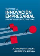 Jean Pierre Seclen Luna: Gestión de la innovación empresarial: conceptos, modelos y sistemas 