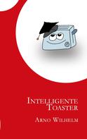 Arno Wilhelm: Intelligente Toaster 