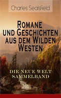 Charles Sealsfield: Romane und Geschichten aus dem Wilden Westen: Die Neue Welt Sammelband ★★