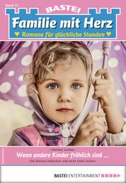 Familie mit Herz 12 - Familienroman - Wenn andere Kinder fröhlich sind...